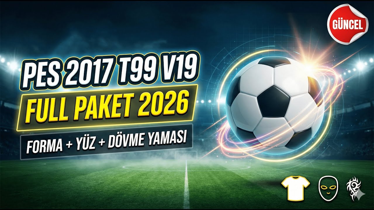PES 2017 T99 V19 Patch 2026 | Full Paket (Forma + Yüz + Dövme) Nasıl İndirilir ve Kurulur? (Güncel)