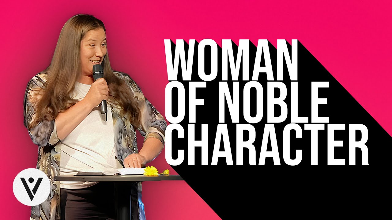 How Can You Be A Woman Of Noble Character? | Meg Vanderbilt