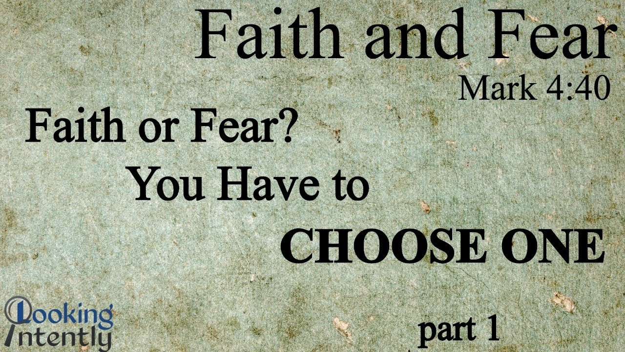 Faith or Fear - You Have to Choose One (Faith and Fear - Video 1)