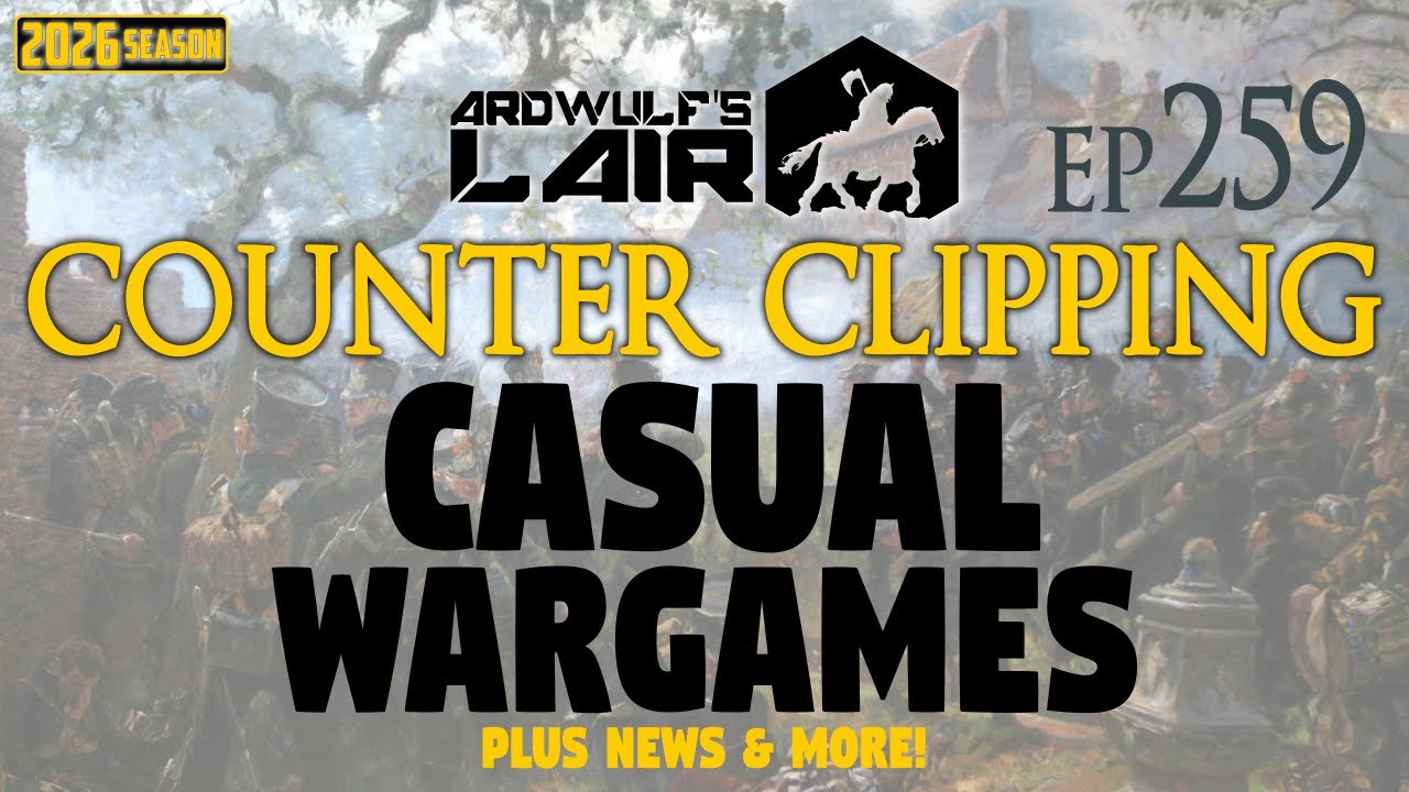 Counter Clipping Ep259 | Your Most Casual Wargames