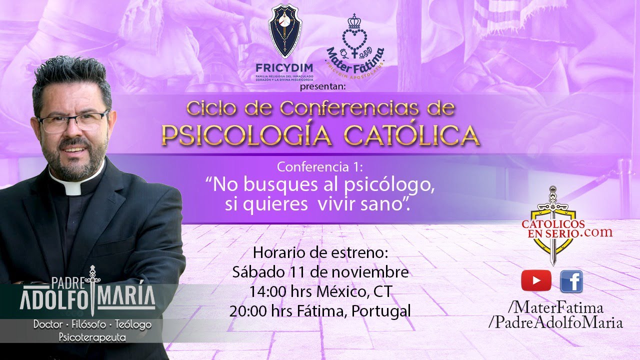 No busques al psicólogo, si quieres vivir sano. Conferencia 1. Psicología Católica. P. Adolfo María.
