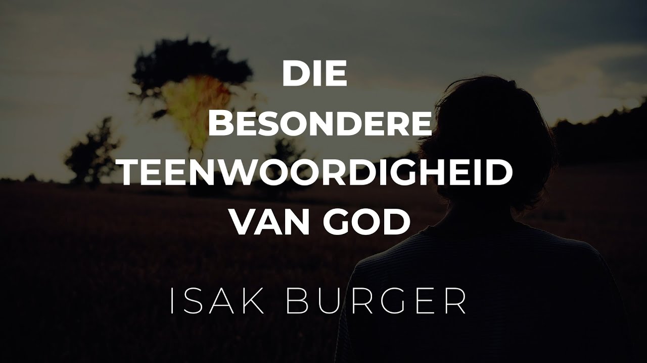 DIE BESONDERE TEENWOORDIGHEID VAN GOD - ISAK BURGER