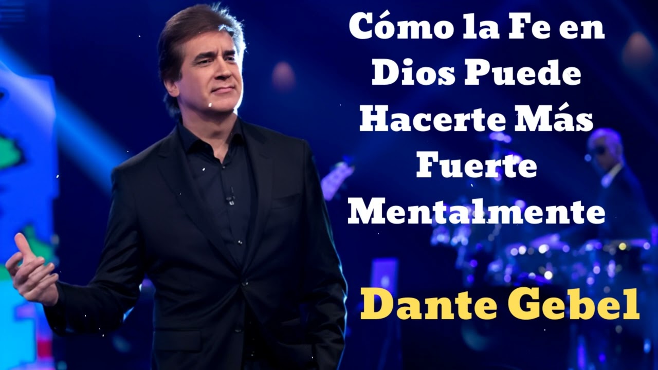 Cómo la Fe en Dios Puede Hacerte Más Fuerte Mentalmente- Pastor Dante Gebel