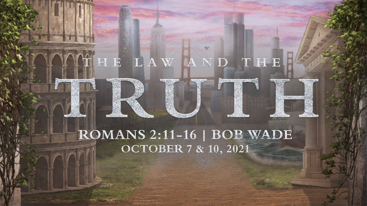 The Law and the Truth - Romans 2:11-16 | Bob Wade