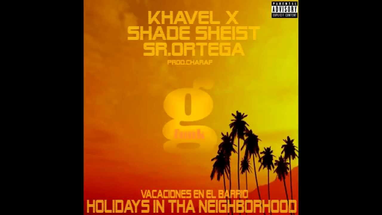 Khavel X - Holidays in tha neighborhood (Feat Shade Sheist & Sr.Ortega)