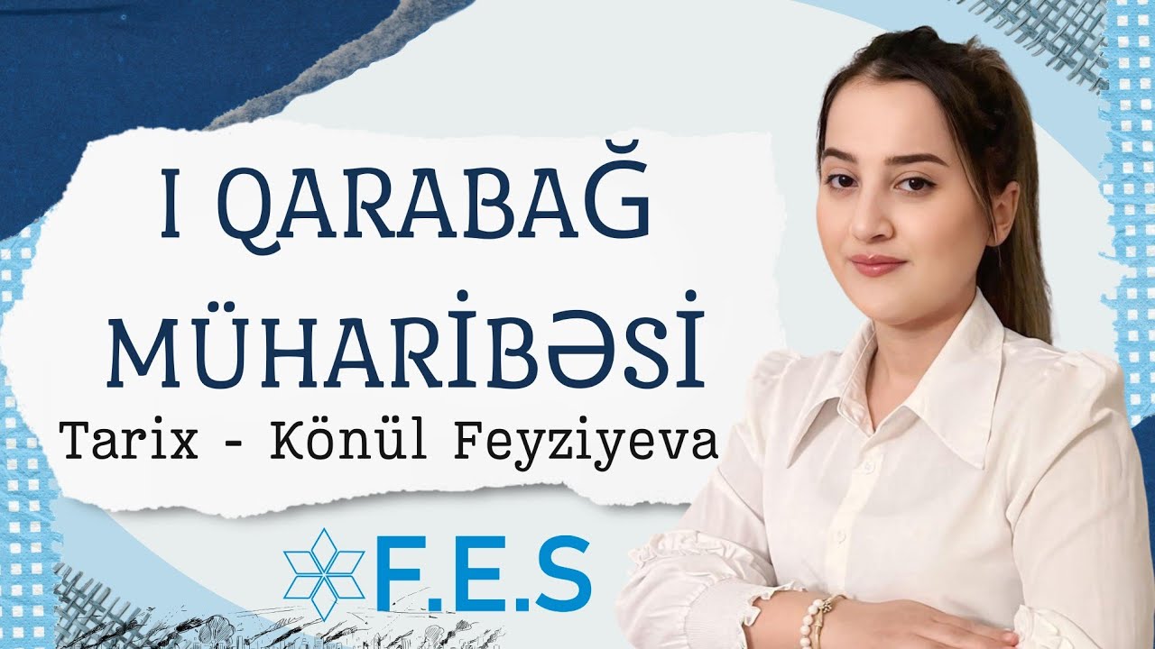 TARİX | I QARABAĞ MÜHARİBƏSİ |  KÖNÜL FEYZİYEVA | FES ACADEMY 077-598-38-00 