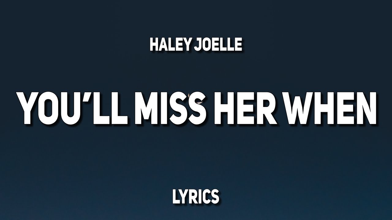 Haley Joelle - You'll Miss Her When (Lyrics)