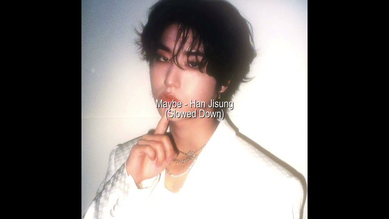 Han Jisung - Maybe Slowed Down
