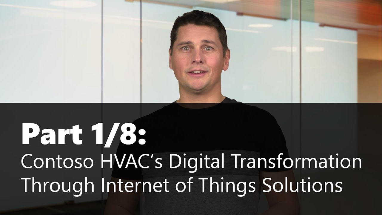 Part 1/8 Contoso HVAC&rsquo;s Digital Transformation Through Internet of Things Solutions