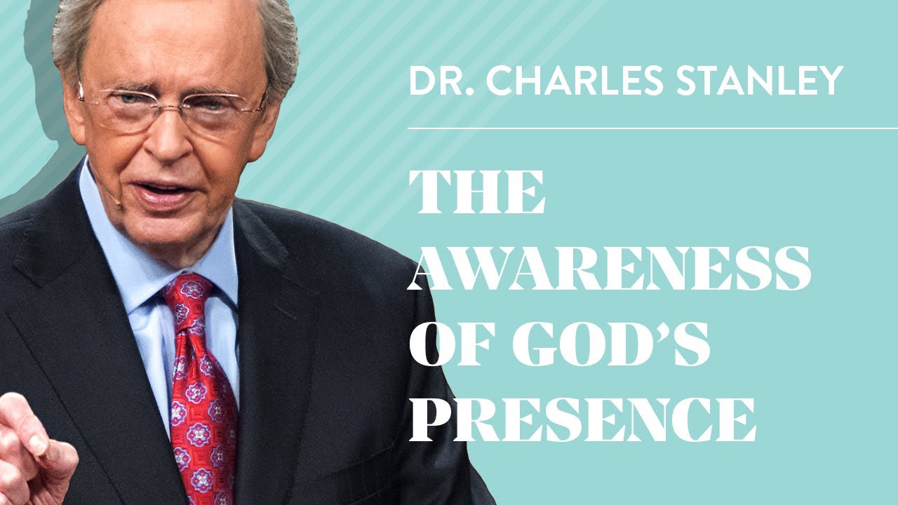 The Awareness of God's Presence– Dr. Charles Stanley