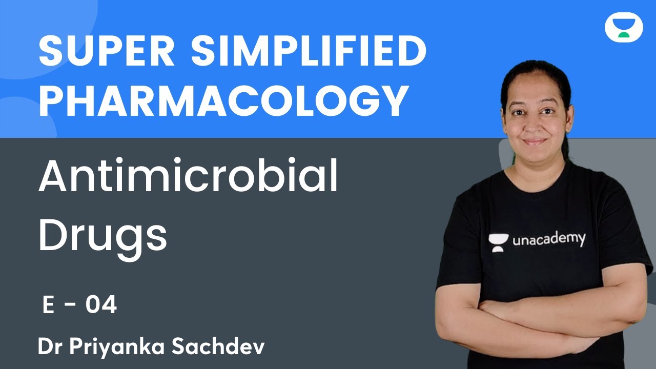 Antimicrobial Drugs | E 04 | Super Simplified Pharmacology | Dr Priyanka Sachdev | Unacademy NEET PG
