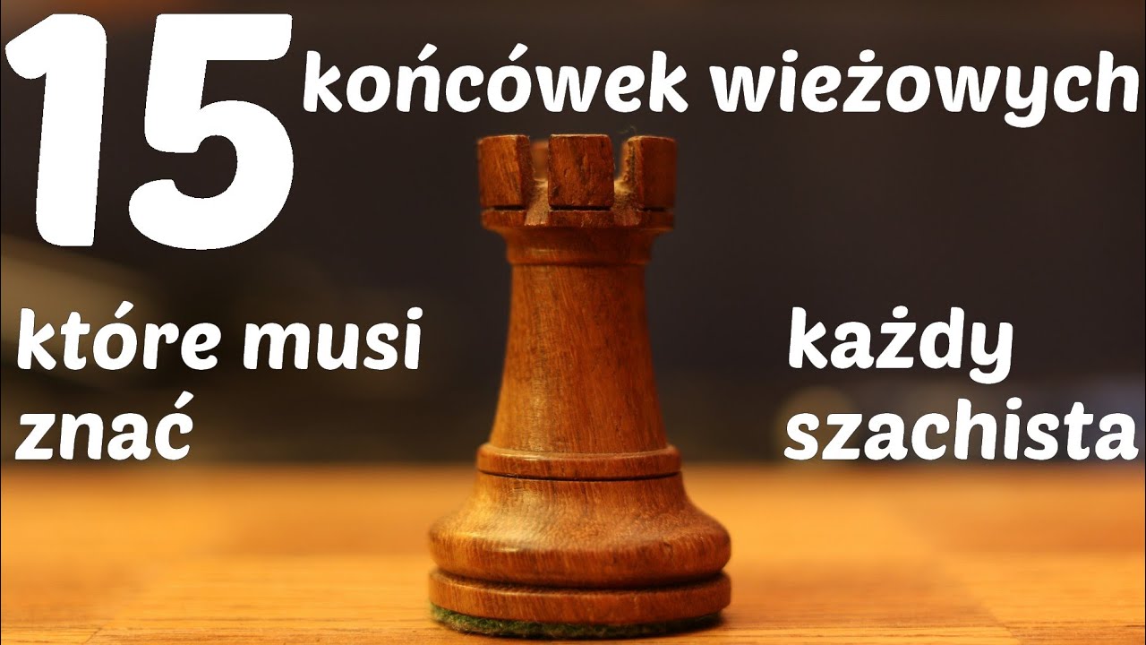 SZACHY 108# 15 końcówek wieżowych, które musi znać każdy szachista. Wieżówki w partiach szachowych
