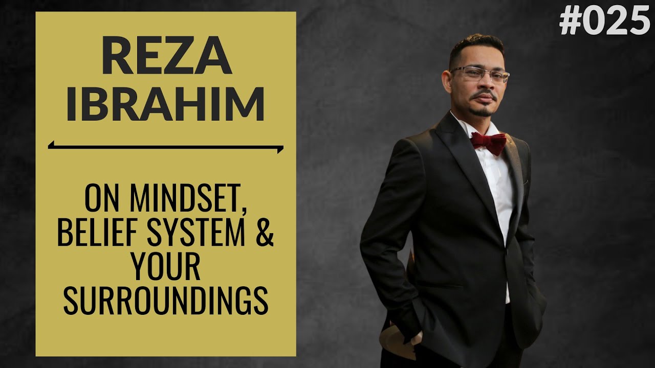 Reza Ibrahim: On mindset, Belief system & Your surroundings | The Caliph Podcast #025