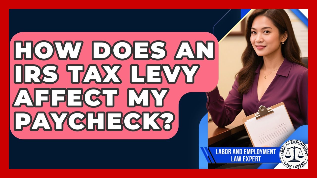 How Does An IRS Tax Levy Affect My Paycheck? - Labor and Employment Law Expert