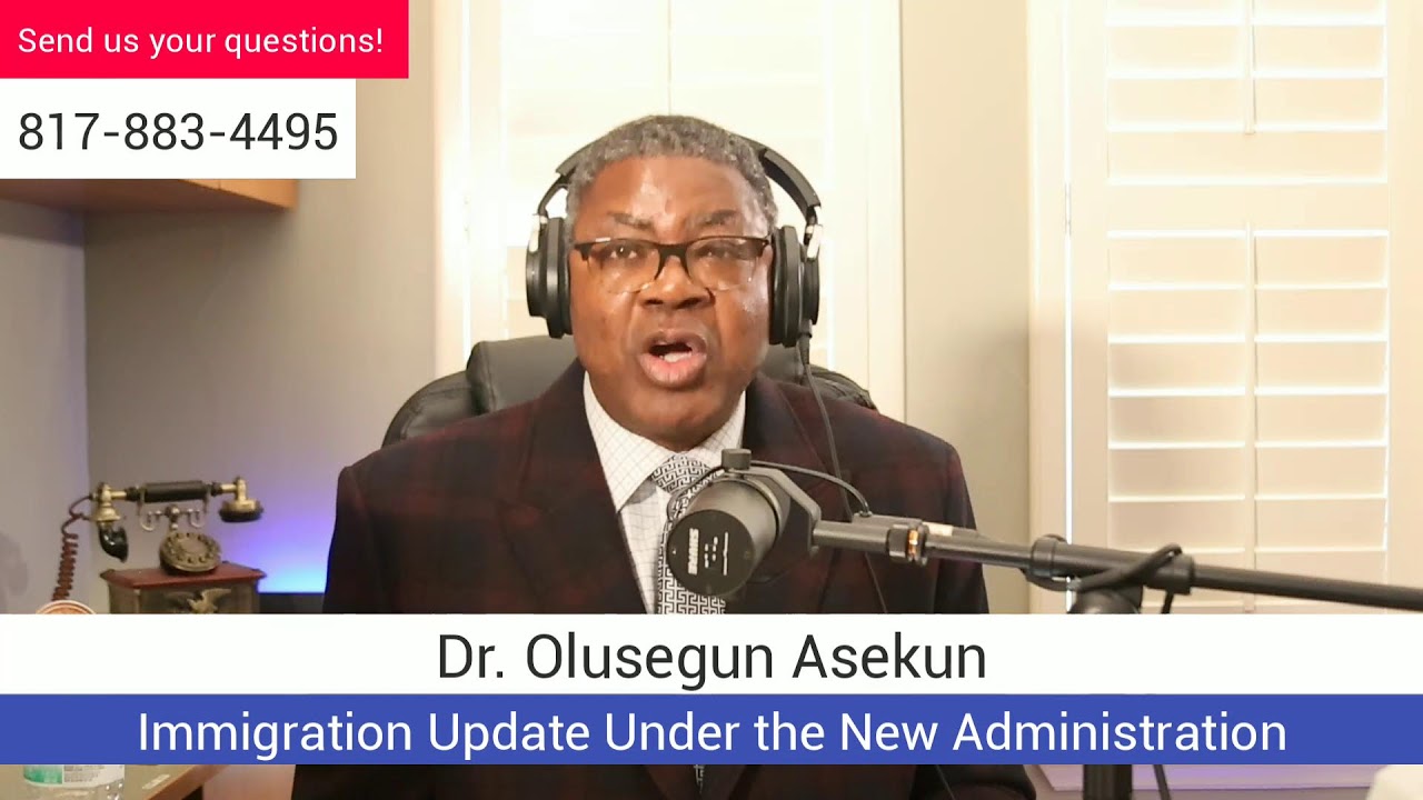 Dr. Olu Asekun - Immigration Updates Under the Current Administration Part 5