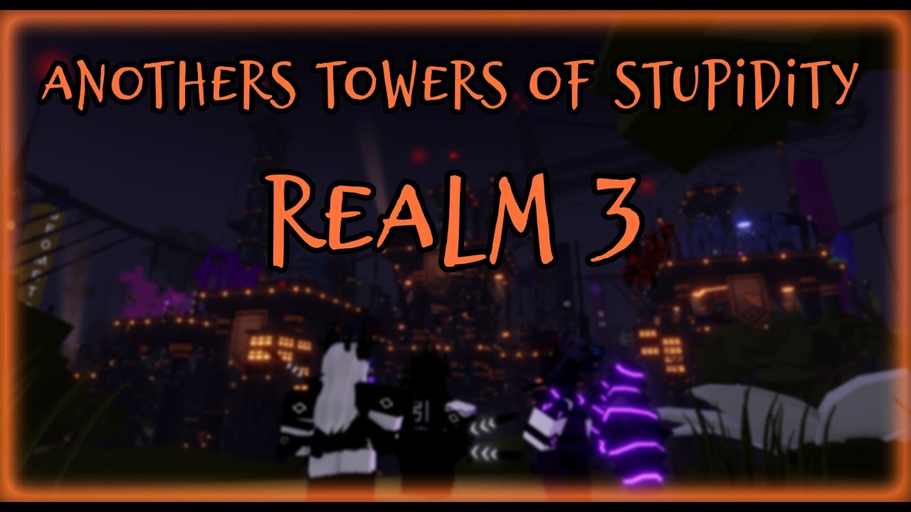 Realm 3 in depth tour | Another's Towers of Stupidity |