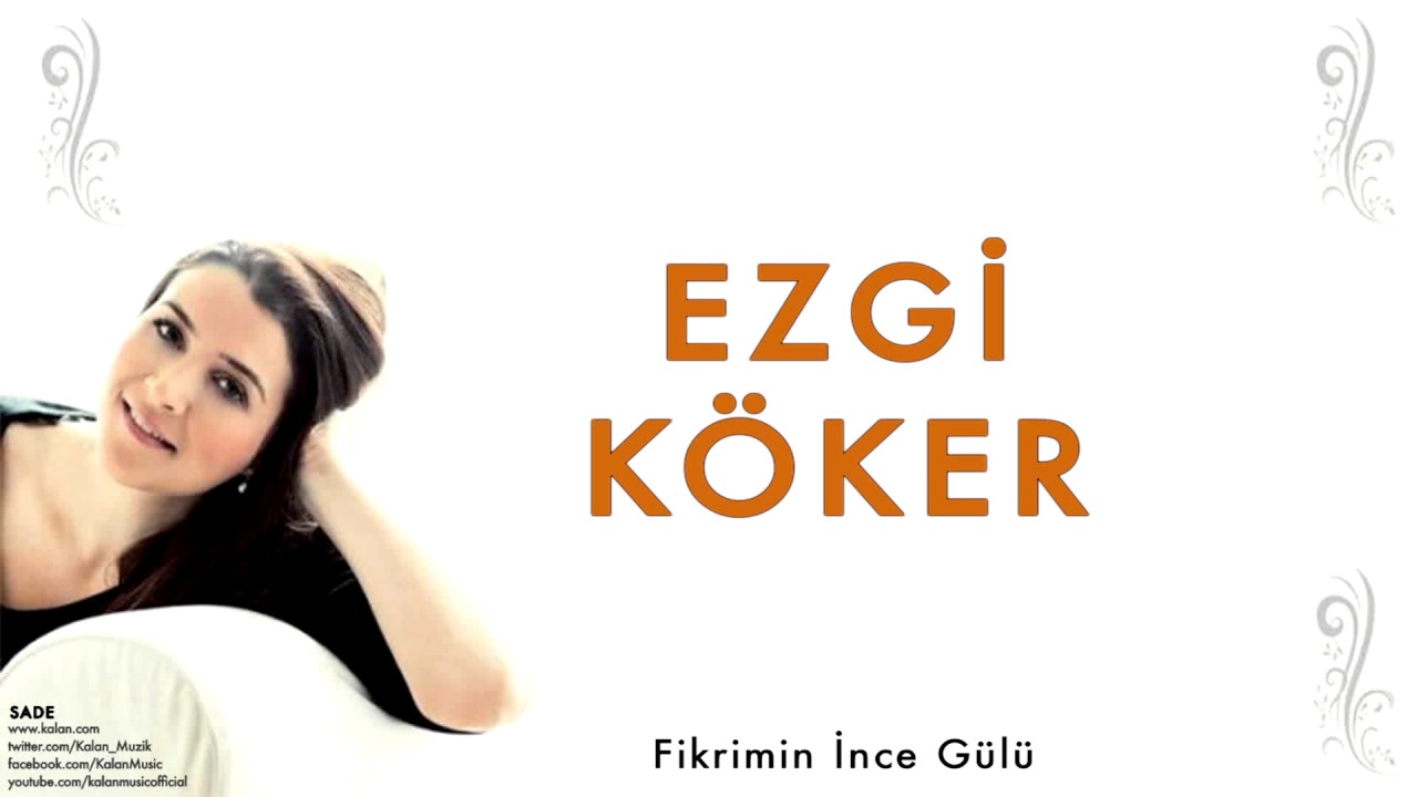 Ezgi Köker - Fikrimin İnce Gülü [ Sade © 2012 Kalan Müzik ]