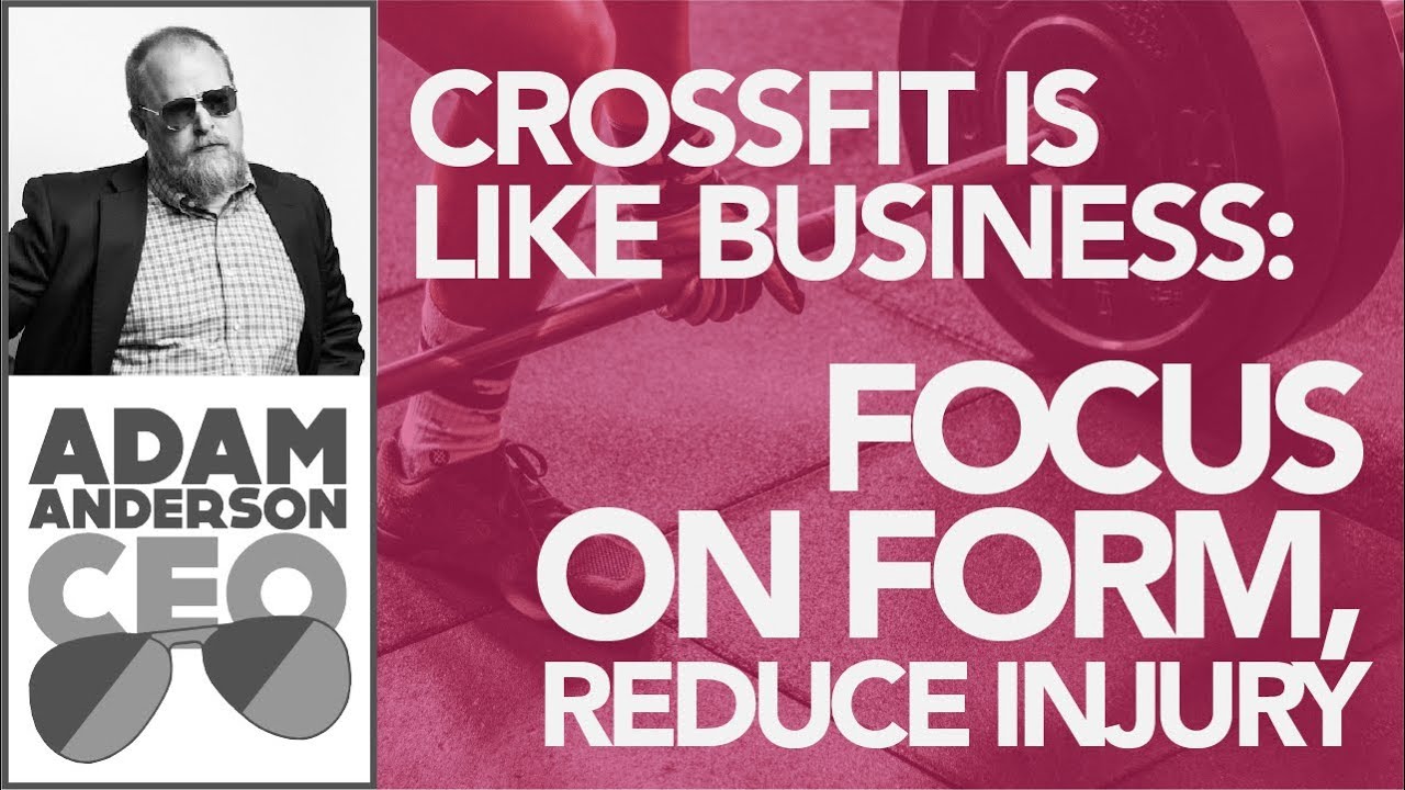CrossFit and Business: FOCUS ON FORM | Adam Anderson, CEO