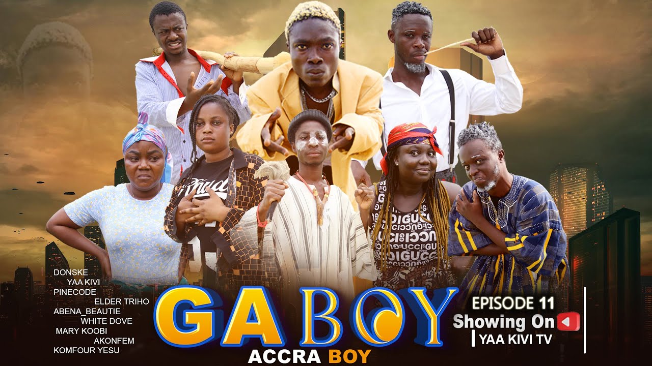 GA BOY EPISODE.11 FT ELDER TRIHO/DONSKE/KOMFOUR YEESU/ABENA/MARY KOOBI/AKONFEM/ KIVI/PINCODE/SABINA