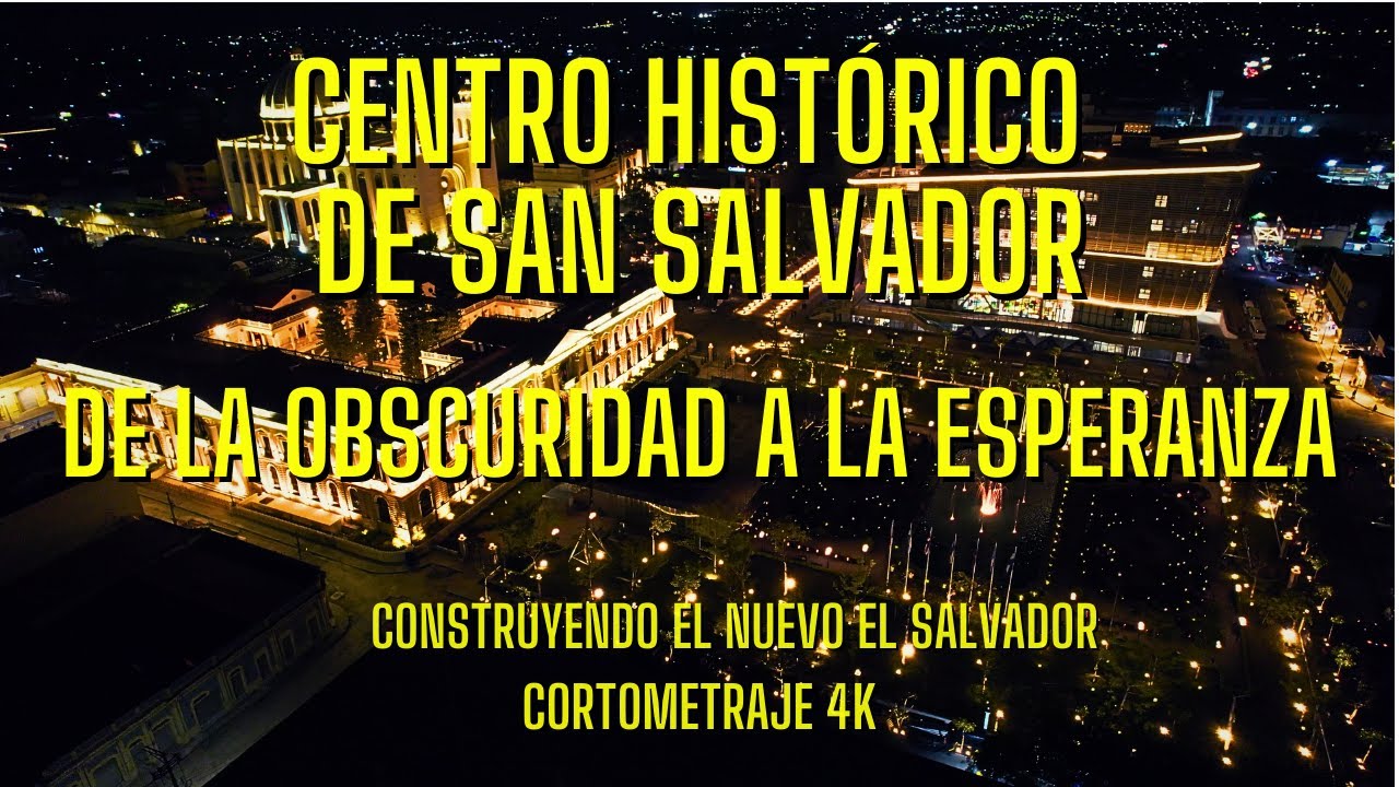 Centro Histórico de San Salvador de La Obscuridad a La Esperanza Cortometraje 4K
