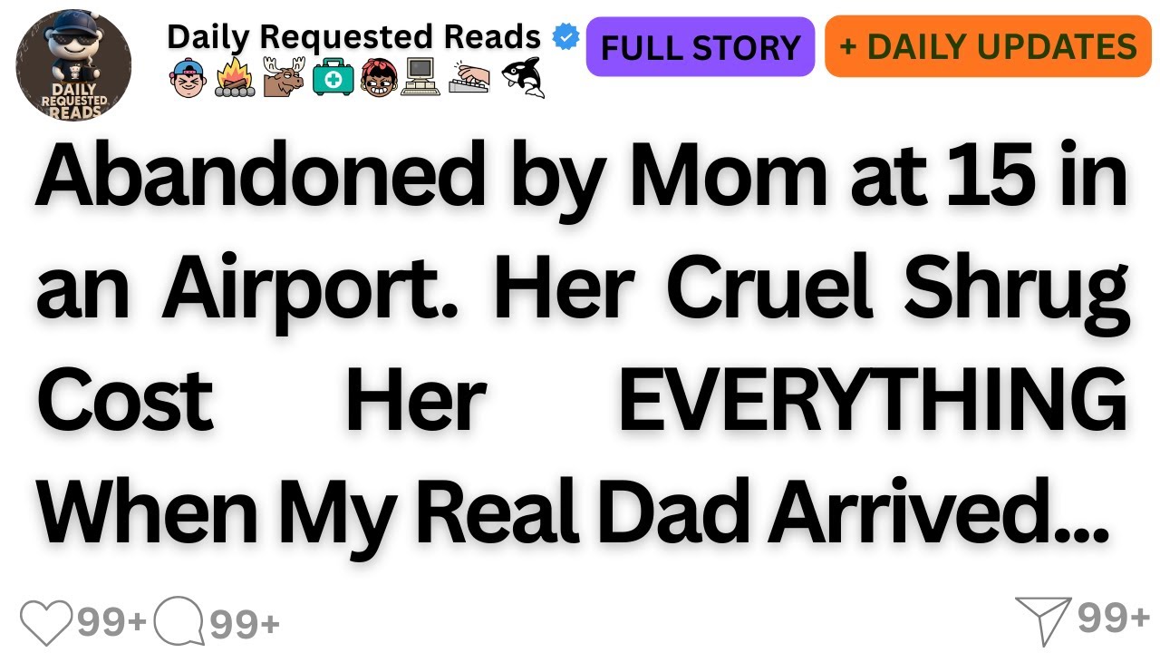 Abandoned by Mom at 15 in an Airport. Her Cruel Shrug Cost Her EVERYTHING When My Real Dad Arrived..