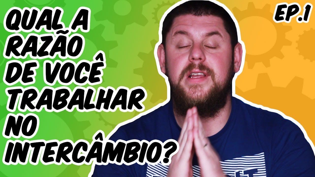 Qual a razão de você trabalhar no Intercâmbio? | EP1.