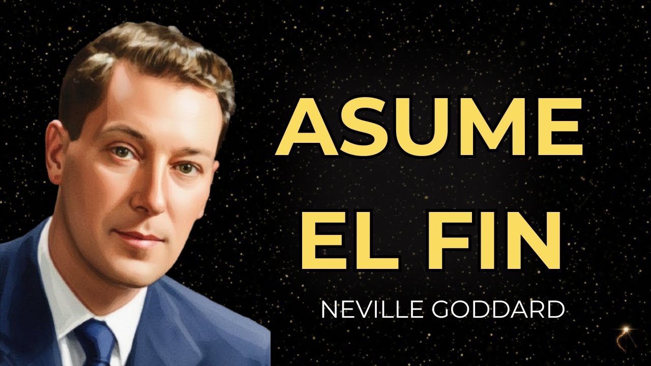 ASUME EL FIN |  La Técnica Más Poderosa de Neville Goddard
