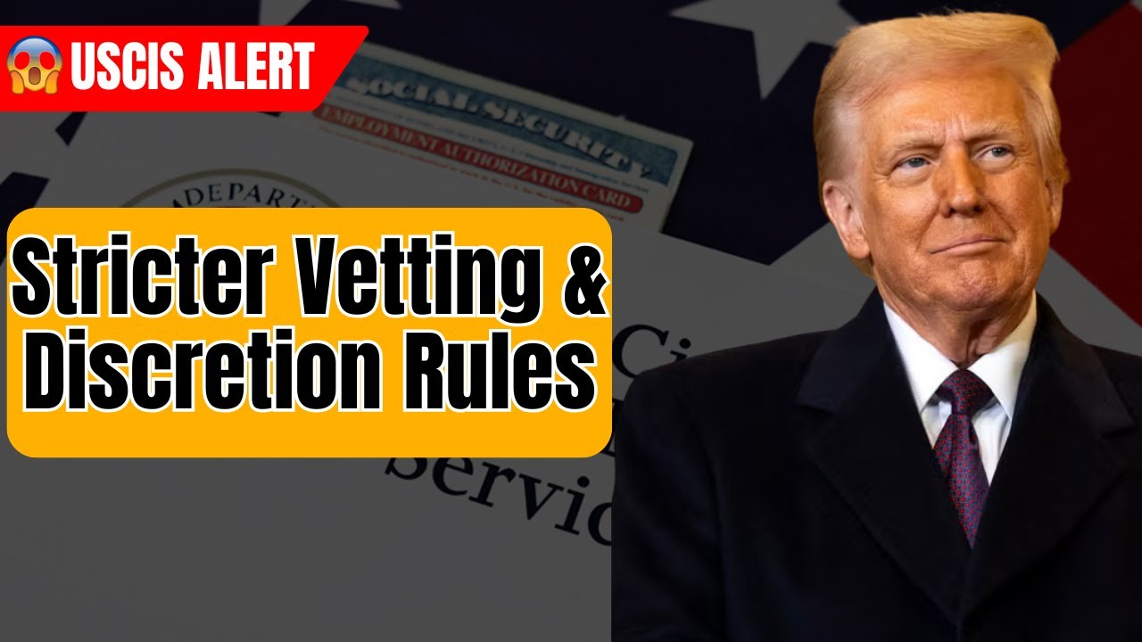 USCIS Alert: Stricter Vetting & Discretion Rules