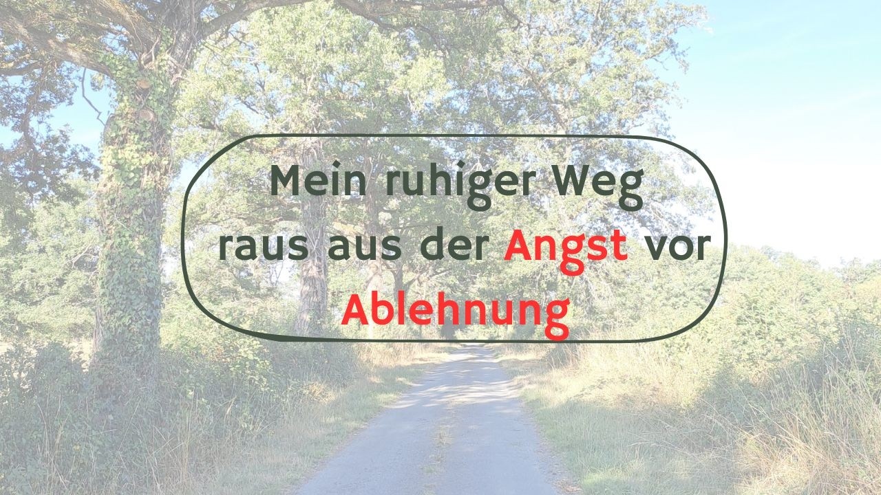 Ich wähle mich - raus aus der Angst vor Ablehnung