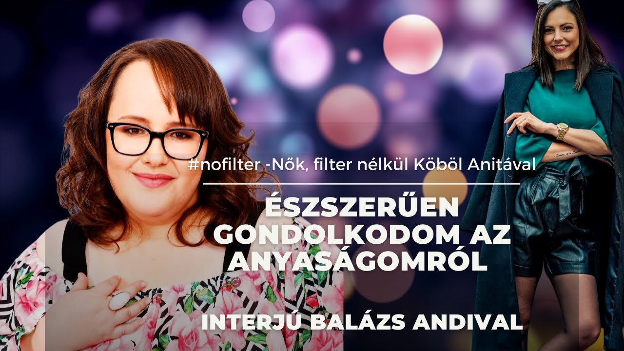 Balázs Andi - Észszerűen gondolkodom az anyaságomról | #nofilter - Nők,filter nélkül