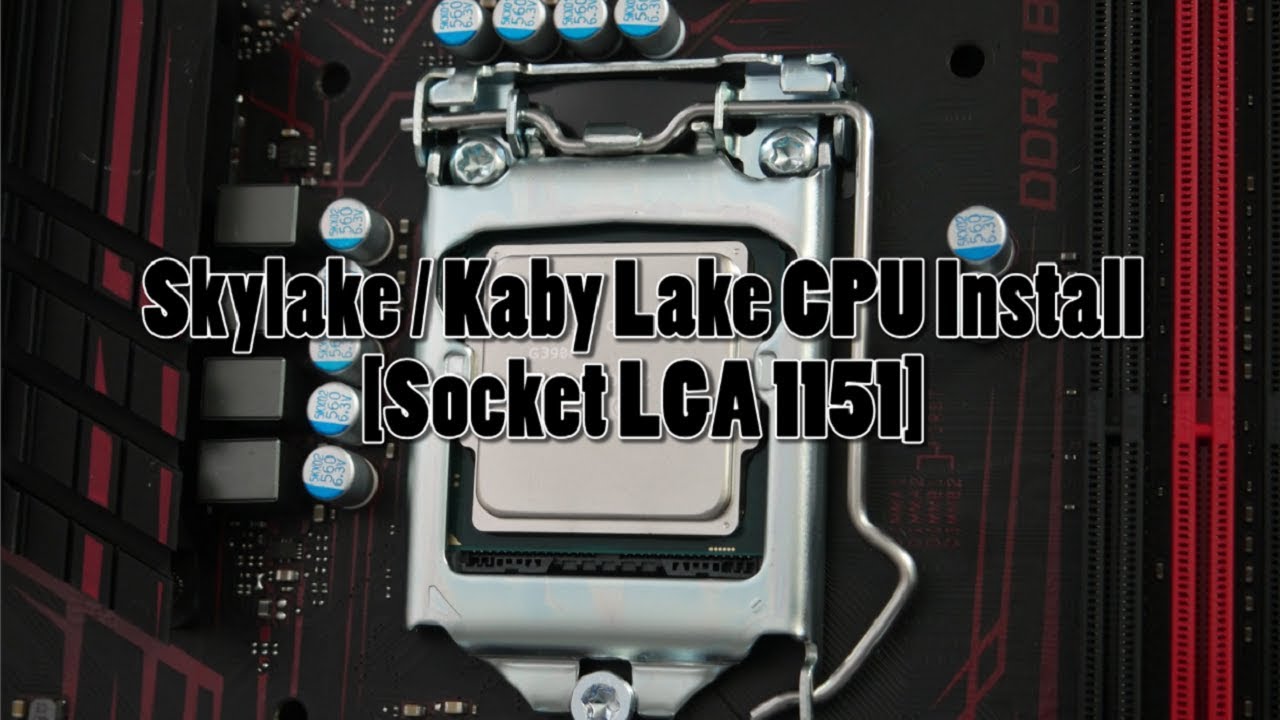 How To install a Kaby Lake or Skylake CPU (Socket LGA 1151)