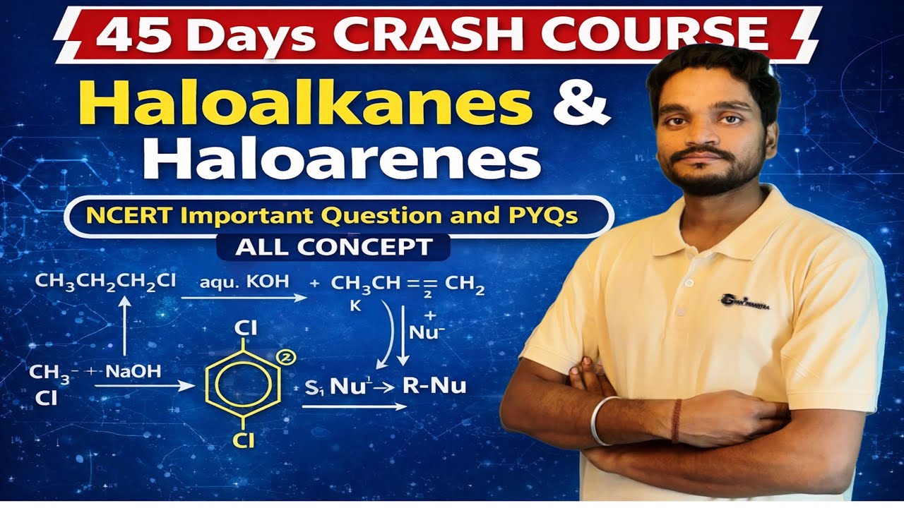 Haloalkanes & Haloarenes FULL CHAPTER 🔥 | NCERT Important Qs + PYQs | 45 Days Crash Course