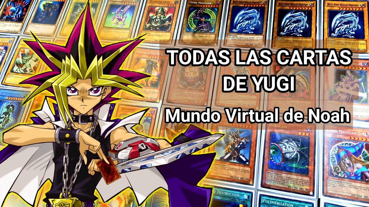 TODAS LAS CARTAS DE YUGI Mundo Virtual de Noah