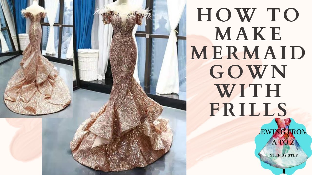 HOW TO MAKE MERMAID GOWN WITH FRILLS,STEP BY STEP