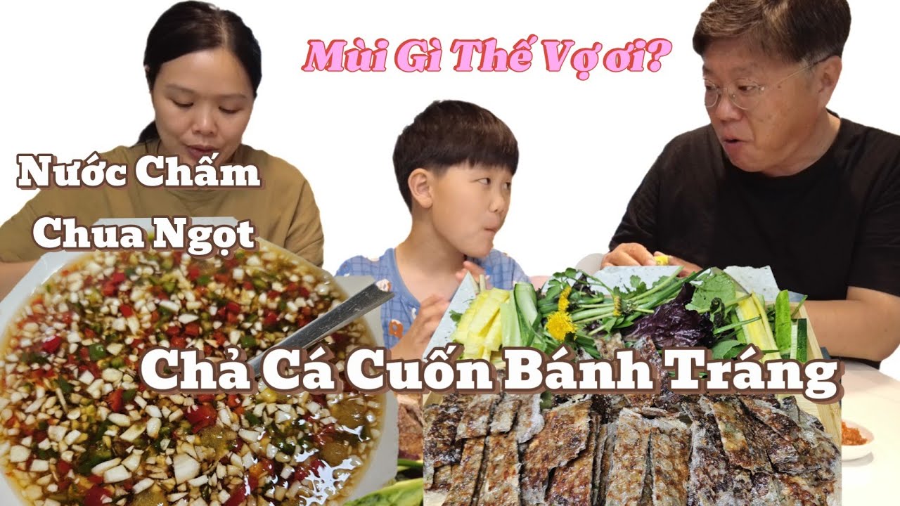 Chồng Hàn sửng sốt mùi nước mắm chua ngọt vợ nấu chấm chả cá cuốn bánh tráng
