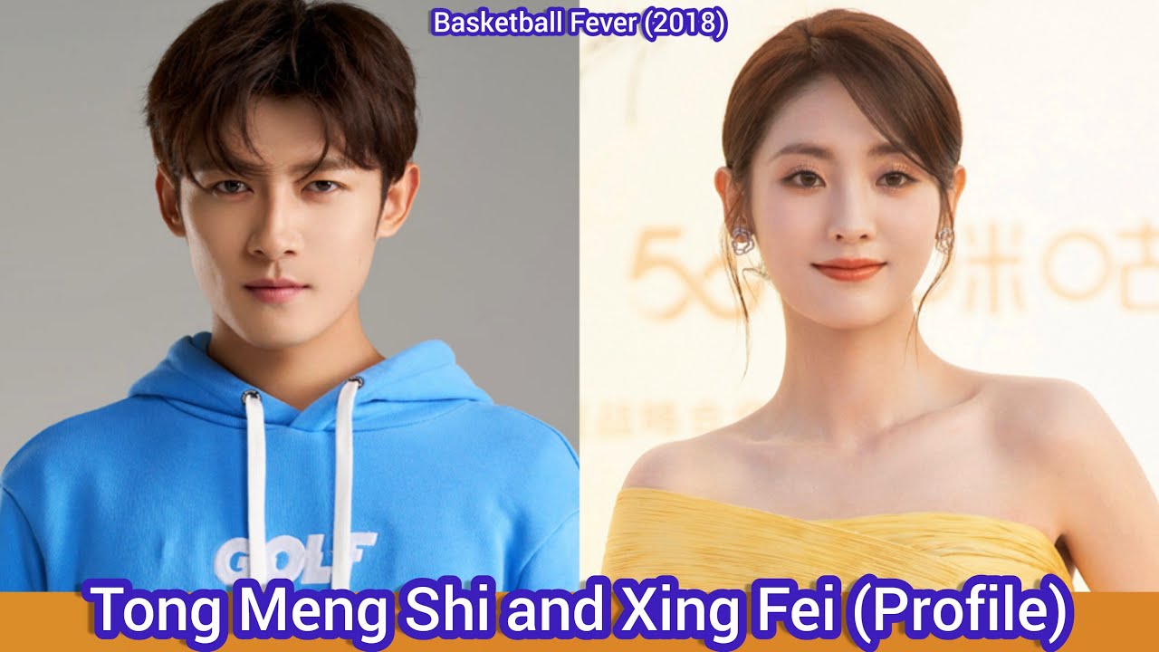 Tong Meng Shi and Xing Fei | Basketball Fever | Profile, Age, Birthplace, Height, ... |