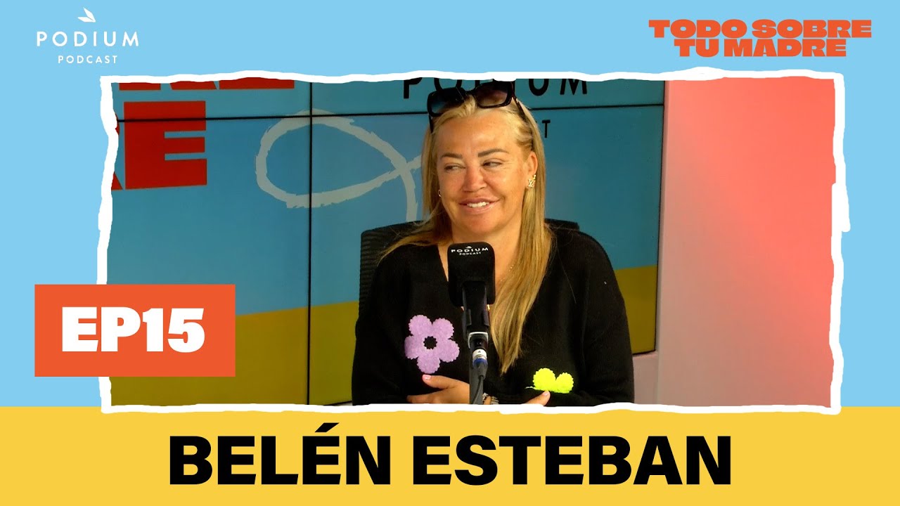 Belén Esteban y La Forte | Todo sobre tu madre: Episodio 15 | Podium Podcast