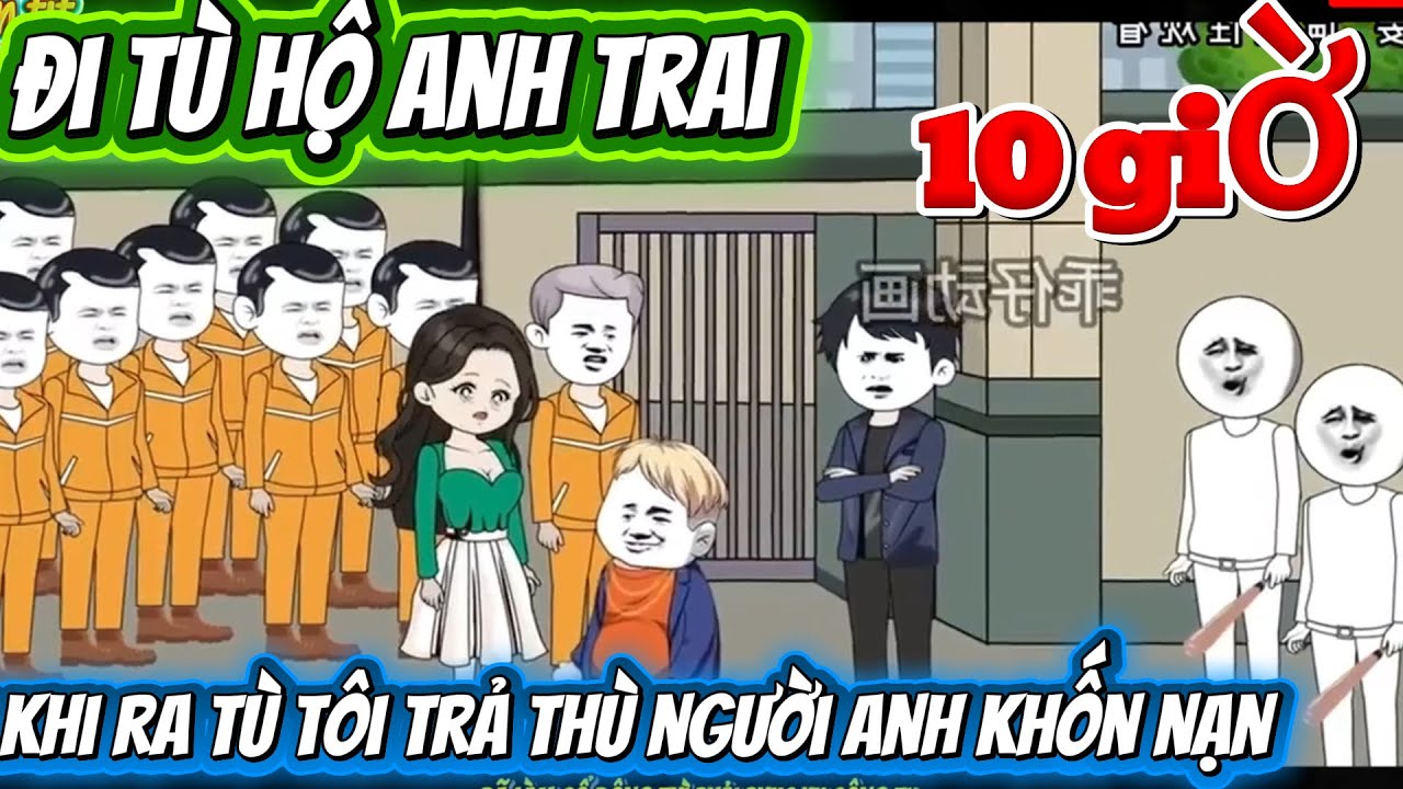 ĐI TÙ HỘ ANH TRAI.SAU KHI RA TÙ TÔI TRẢ THÙ NGƯỜI ANH KHỐN NẠN CỦA MÌNH . FULL DÀI