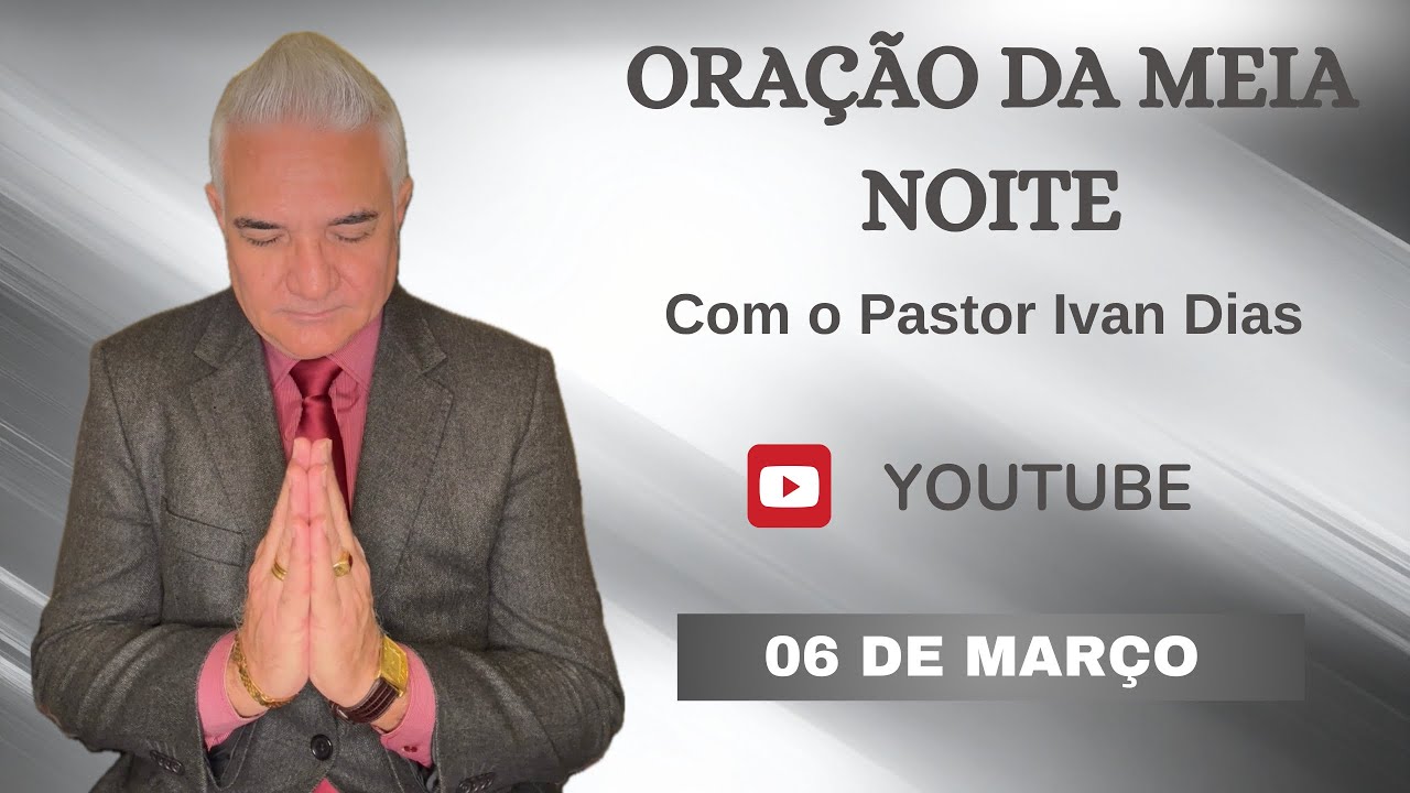 CHEGA DE SOFRER. ORAÇÃO DA MEIA NOITE com o Pastor Ivan Dias - 06 DE MARÇO 