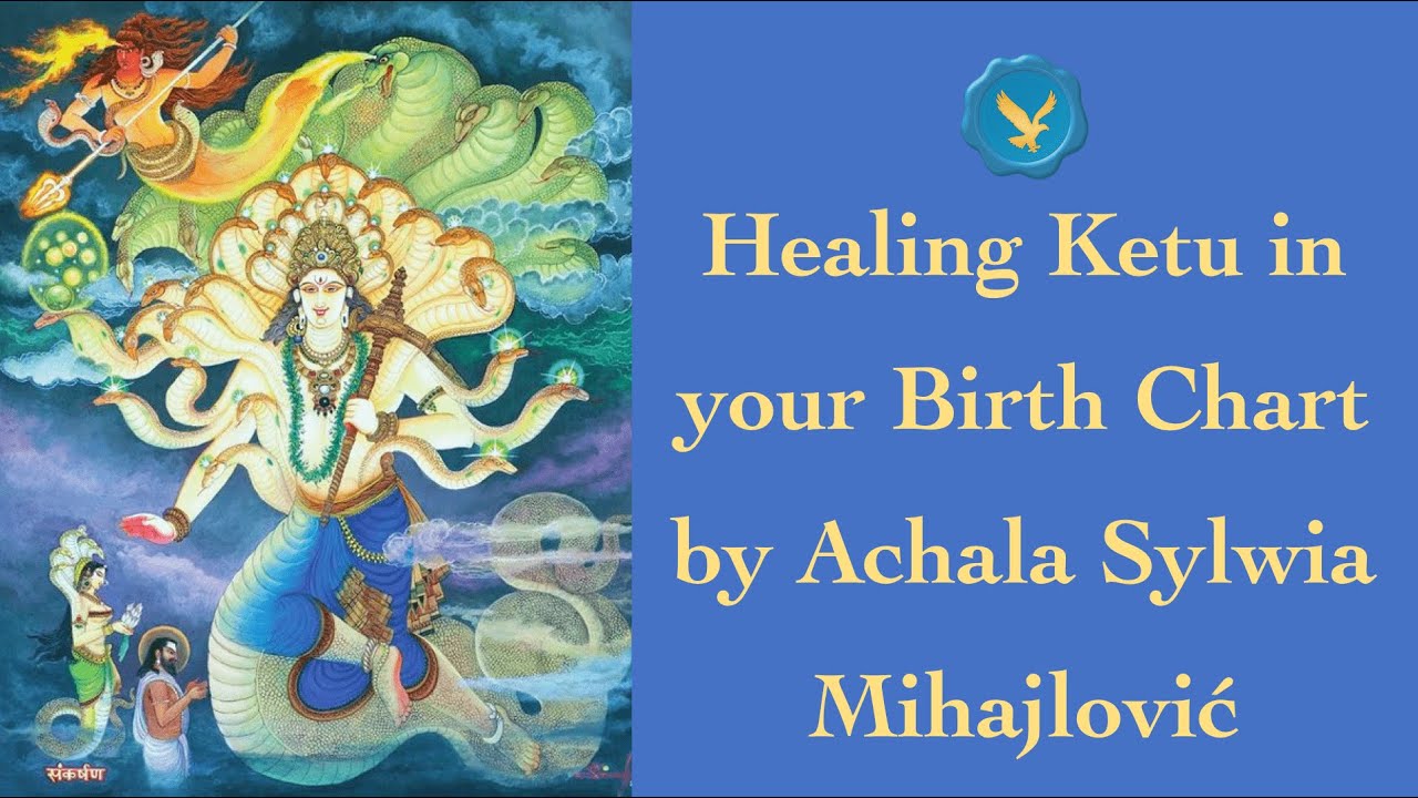 Healing Ketu in your Birth Chart by Achala Sylwia Mihajlović