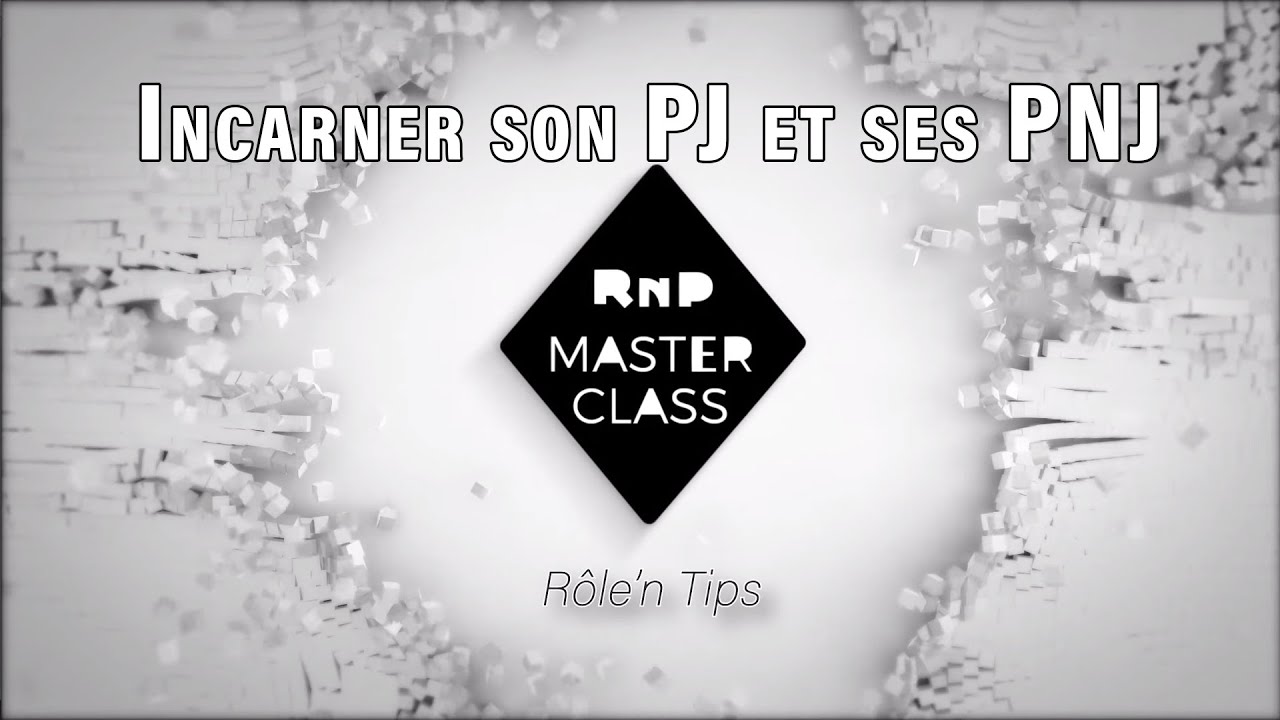 RNP Masterclass : Incarner son PJ et ses PNJ