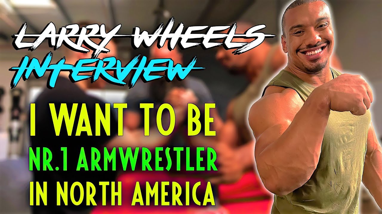 Larry Wheels Armwrestling Future (interview)