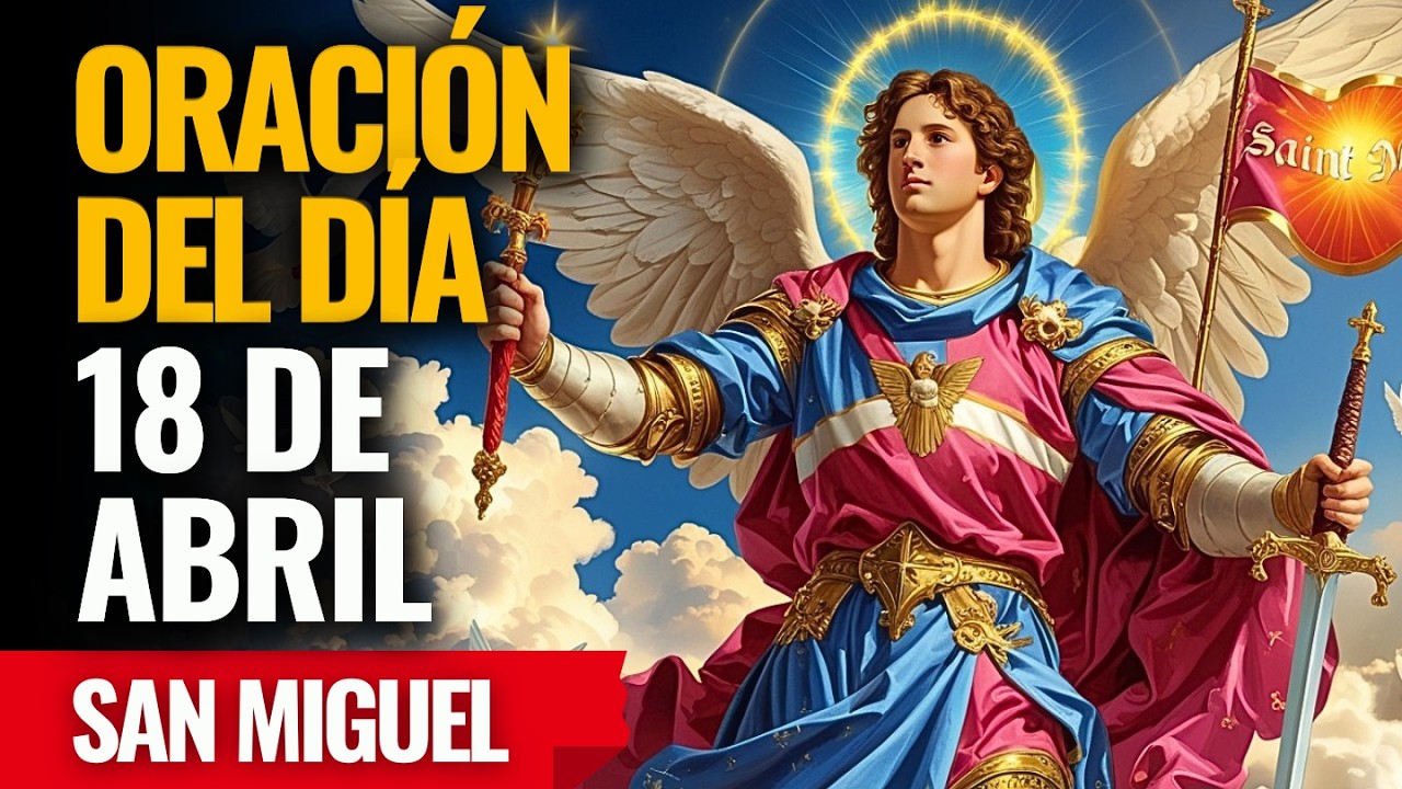 &iexcl;San Miguel desata sobre tu vida una nueva semana llena de bendiciones y victoria! Reza ahora