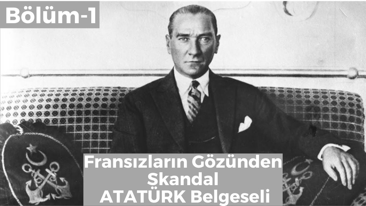 Fransızların G&ouml;z&uuml;nden ATAT&Uuml;RK  Belgeseli 1. B&ouml;l&uuml;m