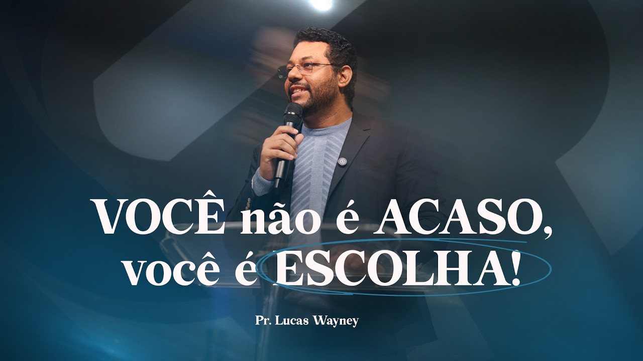 VOCÊ FOI ESCOLHIDO POR DEUS! | Pr. Lucas Wayney