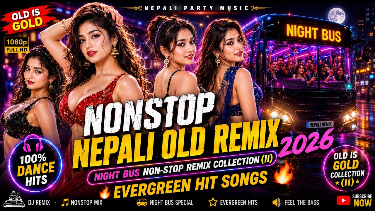 Nonstop Nepali Old & New Dancing Remix Songs 2026 🔥 Evergreen Night Bus Travel Hits