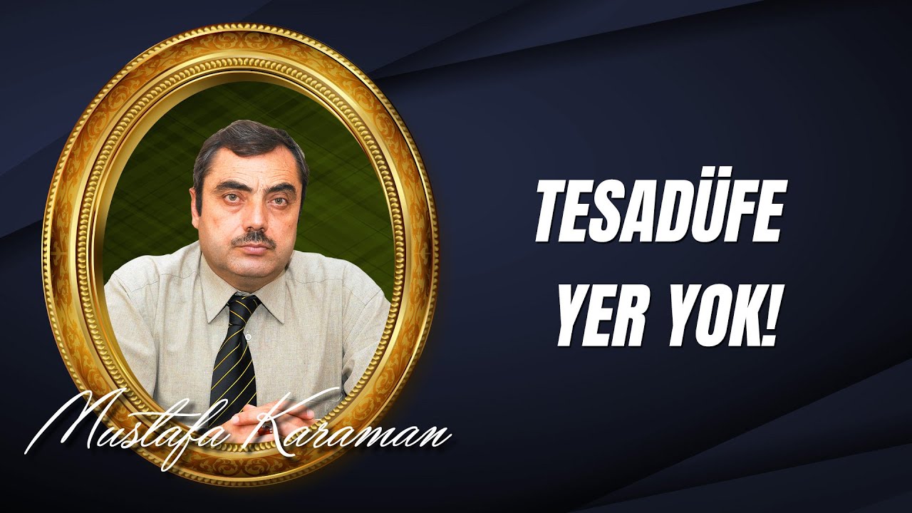 Mustafa KARAMAN - Tesadüfe Yer Yok!