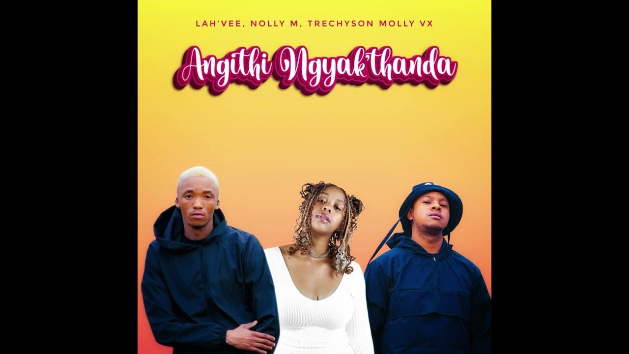Lah’Vee, Nolly M, Trechyson Molly vx - Angithi Ngyak’thanda