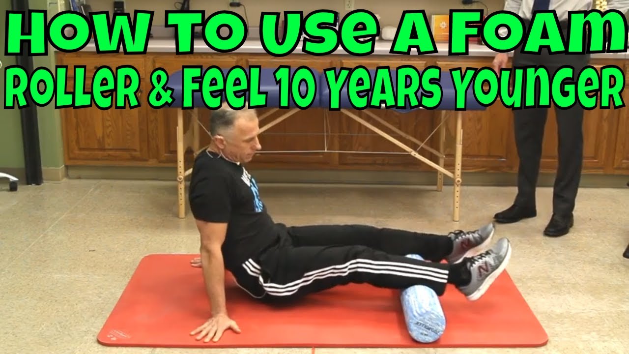 How to Use A Foam Roller & Feel 10 Years Younger