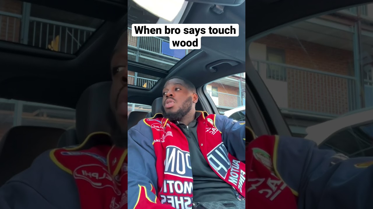 When bro says &ldquo; Touch Wood &rdquo;